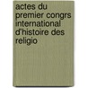 Actes Du Premier Congrs International D'Histoire Des Religio door Onbekend