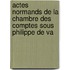 Actes Normands de La Chambre Des Comptes Sous Philippe de Va