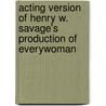 Acting Version Of Henry W. Savage's Production Of Everywoman door Walter Browne