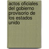 Actos Oficiales del Gobierno Provisorio de Los Estados Unido door Colombia