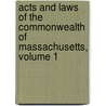 Acts and Laws of the Commonwealth of Massachusetts, Volume 1 by Massachusetts Massachusetts
