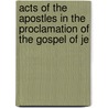Acts of the Apostles in the Proclamation of the Gospel of Je door Ellen Gould Harmon White