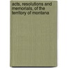 Acts, Resolutions And Memorials, Of The Territory Of Montana door Territory of Montana