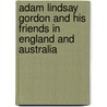 Adam Lindsay Gordon And His Friends In England And Australia door Edith Humphris
