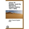 Adam W. Snyder, And His Period In Illinois History 1817-1842 door John Francis Snyder