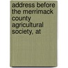 Address Before the Merrimack County Agricultural Society, at by George Bailey Loring