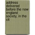 Address Delivered Before the New England Society, in the Cit