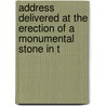 Address Delivered at the Erection of a Monumental Stone in t by John A. Poor