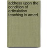 Address Upon the Condition of Articulation Teaching in Ameri by Alexander Graham Bell