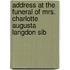 Address at the Funeral of Mrs. Charlotte Augusta Langdon Sib