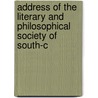 Address of the Literary and Philosophical Society of South-C door Literary And Ph