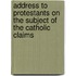 Address to Protestants on the Subject of the Catholic Claims