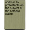 Address to Protestants on the Subject of the Catholic Claims by James Procter