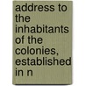 Address to the Inhabitants of the Colonies, Established in N by Richard Johnson