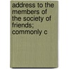 Address to the Members of the Society of Friends; Commonly C by And Wm. Thos. Greer Jun.