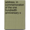 Address, in Commemoration of the One Hundredth Anniversary o by John Murdock Stowe