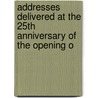 Addresses Delivered at the 25th Anniversary of the Opening o by Clarke Institut
