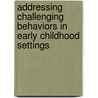 Addressing Challenging Behaviors In Early Childhood Settings by Victoria Carr