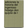 Adiciones La Historia del Ingenioso Hidalgo Don Quijote de L by Miguel Cervantes Saavedra