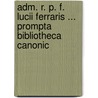 Adm. R. P. F. Lucii Ferraris ... Prompta Bibliotheca Canonic door Lucius Ferraris