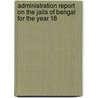 Administration Report on the Jails of Bengal for the Year 18 door Ma Henry Beverly
