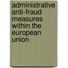 Administrative Anti-Fraud Measures Within the European Union door Agnieszka Aleksandra Murawska