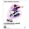 Adobe Premiere Elements 8 Classroom In A Book [with Dvd Rom] door Adobe Creative Team