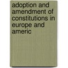 Adoption and Amendment of Constitutions in Europe and Americ by Charles Borgeaud