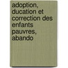 Adoption, Ducation Et Correction Des Enfants Pauvres, Abando by Charles Daru