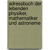 Adressbuch Der Lebenden Physiker, Mathematiker Und Astroneme by Friedrich Strobel