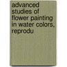 Advanced Studies of Flower Painting in Water Colors, Reprodu door Ada Hanbury