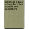 Advances In Data Mining Theoretical Aspects And Applications door Onbekend