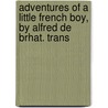 Adventures of a Little French Boy, by Alfred de Brhat. Trans door Alfred Guzenec