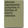 Adverse Reproductive Outcomes in Families of Atomic Veterans door Subcommittee National Research Council