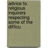 Advice to Religious Inquirers Respecting Some of the Difficu by James Matheson