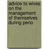 Advice to Wives On the Management of Themselves During Perio door Pye Henry Chavasse