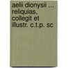 Aelii Dionysii ... Reliquias, Collegit Et Illustr. C.T.P. Sc by Aelius Dionysius