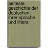 Aelteste Geschichte Der Deutschen, Ihrer Sprache Und Littera door Johann Christoph Adelung