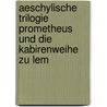 Aeschylische Trilogie Prometheus Und Die Kabirenweihe Zu Lem by F[Riedrich] G[Ottlieb] Welcker