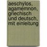 Aeschylos, Agamemnon, Griechisch Und Deutsch, Mit Einleitung by Thomas George Aeschylus