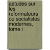 Aetudes Sur Les Reformateurs Ou Socialistes Modernes, Tome I door Marie Roch Louis Reybaud