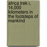 Africa Trek I, 14,000 Kilometers in the Footsteps of Mankind door Sonia Poussin