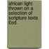 African Light Thrown on a Selection of Scripture Texts £Ed.