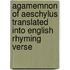 Agamemnon of Aeschylus Translated Into English Rhyming Verse