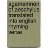 Agamemnon of Aeschylus Translated Into English Rhyming Verse door Bc-Bc Aeschylus