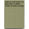 Agency and Trusts for Payment of Debts Under Private Arrange door William Brown