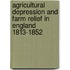 Agricultural Depression And Farm Relief In England 1813-1852