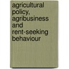 Agricultural Policy, Agribusiness And Rent-Seeking Behaviour door Troy G. Schmitz