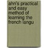 Ahn's Practical and Easy Method of Learning the French Langu
