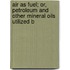 Air as Fuel; Or, Petroleum and Other Mineral Oils Utilized b